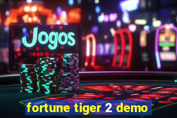 fortune tiger 2 demo